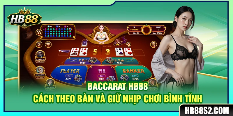 Baccarat HB88 – Cách Theo Bàn Và Giữ Nhịp Chơi Bình Tĩnh 4 Baccarat HB88 – Cách Theo Bàn Và Giữ Nhịp Chơi Bình Tĩnh