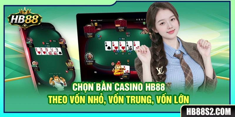 Chọn Bàn Casino HB88 Theo Vốn Nhỏ, Vốn Trung, Vốn Lớn 1 Chọn Bàn Casino HB88 Theo Vốn Nhỏ, Vốn Trung, Vốn Lớn