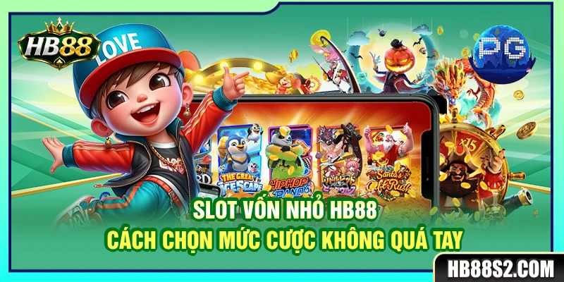 Slot Vốn Nhỏ HB88 – Cách Chọn Mức Cược Không Quá Tay 4 Slot Vốn Nhỏ HB88 – Cách Chọn Mức Cược Không Quá Tay