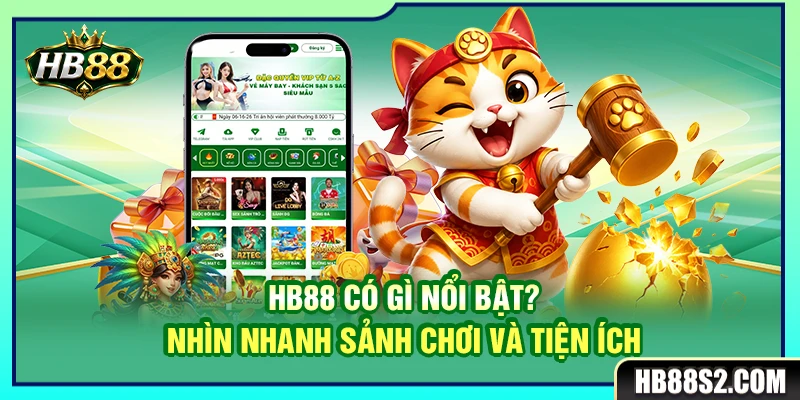 HB88 Có Gì Nổi Bật? Nhìn Nhanh Sảnh Chơi Và Tiện Ích 4 HB88 Có Gì Nổi Bật? Nhìn Nhanh Sảnh Chơi Và Tiện Ích