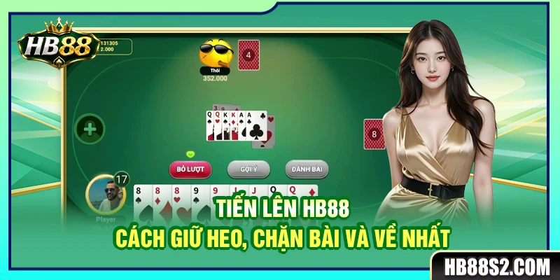 Tiến Lên HB88 – Cách Giữ Heo, Chặn Bài Và Về Nhất 4 Tiến Lên HB88 – Cách Giữ Heo, Chặn Bài Và Về Nhất
