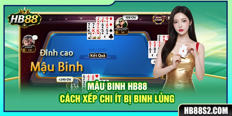 Mậu Binh HB88 – Cách Xếp Chi Ít Bị Binh Lủng 3 Mậu Binh HB88 – Cách Xếp Chi Ít Bị Binh Lủng