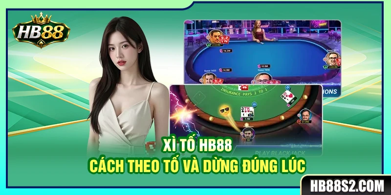 Xì Tố HB88 – Cách Theo Tố Và Dừng Đúng Lúc Để Bảo Toàn Vốn