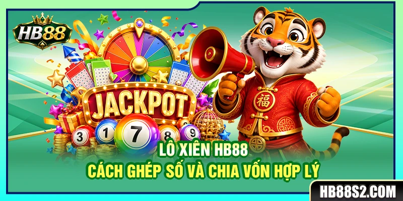 Lô Xiên HB88 – Cách Ghép Số Và Chia Vốn Hợp Lý 2 Lô Xiên HB88 – Cách Ghép Số Và Chia Vốn Hợp Lý