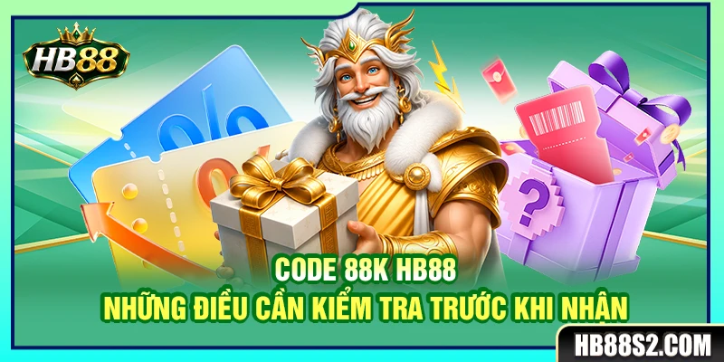 Code 88K HB88 – Những Điều Cần Kiểm Tra Trước Khi Nhận