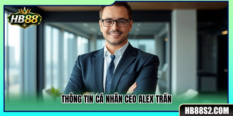 Alex Trần 1 Sơ lược tiểu sử và thông tin về CEO Alex Trần