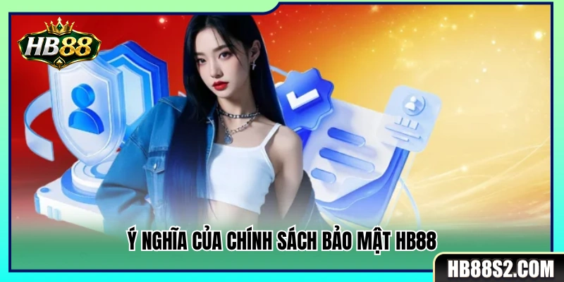 Tầm quan trọng chính sách bảo mật HB88 