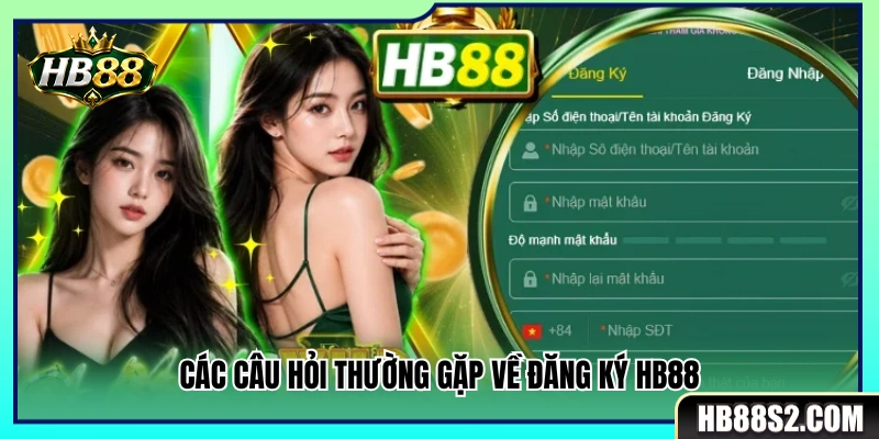 Giải đáp thắc mắc phổ biến liên quan đến việc đăng ký HB88 
