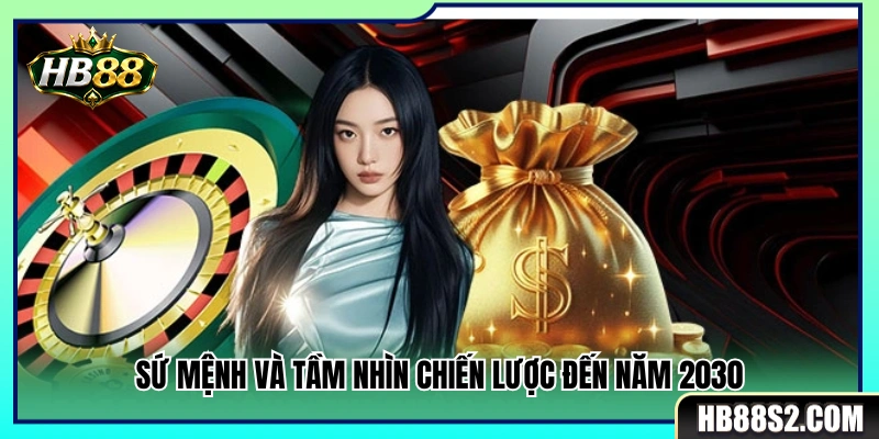 Định hướng phát triển cùng sứ mệnh chiến lược tầm nhìn 2030 
