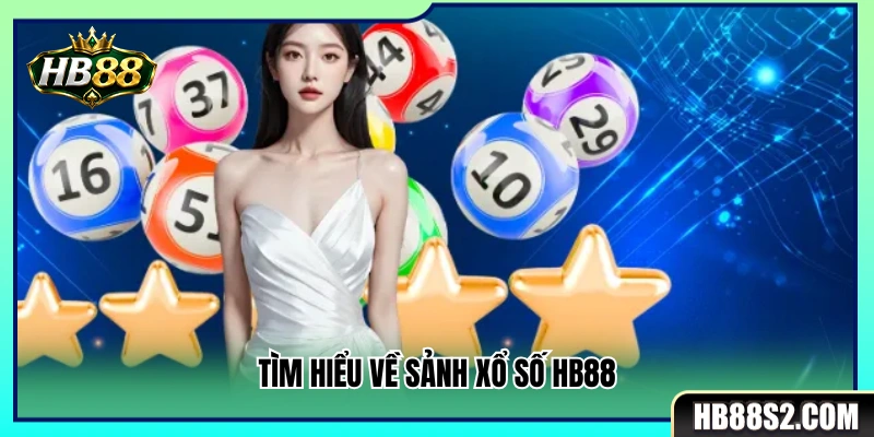 Giới thiệu tổng quan về sảnh xổ số HB88 