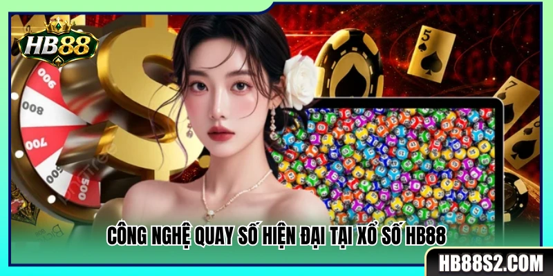 Công nghệ mở thưởng hiện đại của xổ số HB88 