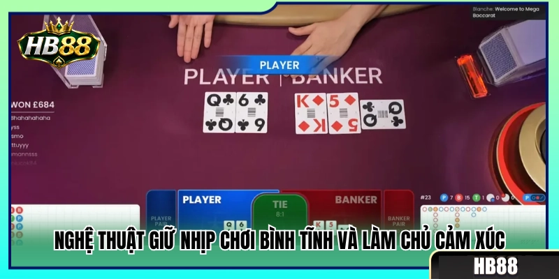 Baccarat HB88 – Cách Theo Bàn Và Giữ Nhịp Chơi Bình Tĩnh 4 Bí kíp duy trì nhịp độ ổn định và kiểm soát tâm lý