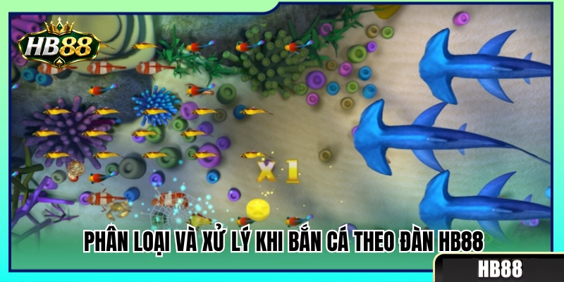 Bắn Cá Theo Đàn HB88 – Cách Chọn Mục Tiêu Ít Hao Đạn Nhất 3 Cách nhận diện và xử lý từng nhóm bắn cá theo đàn HB88