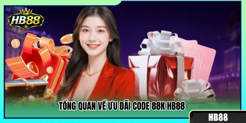Code 88K HB88 – Những Điều Cần Kiểm Tra Trước Khi Nhận 2 Khái quát gói ưu đãi tân thủ nhận code 88K HB88