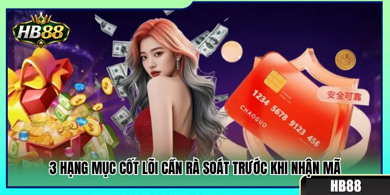 Code 88K HB88 – Những Điều Cần Kiểm Tra Trước Khi Nhận 3 3 Điều kiện then chốt cần rà soát trước khi lấy mã thưởng