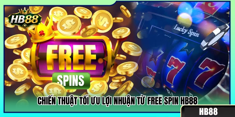 Free Spin HB88 – Hiểu Vòng Quay Miễn Phí Và Điều Kiện Đi Kèm 4 Mẹo tối đa hóa tiền thưởng từ vòng quay miễn phí