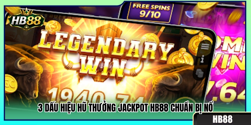Jackpot HB88 – Cách Nhìn Hũ Thưởng Trước Khi Quay 3 3 Dấu hiệu báo trước giải Jackpot HB88 sắp xuất hiện