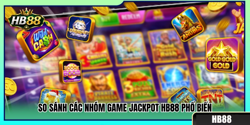 Jackpot HB88 – Cách Nhìn Hũ Thưởng Trước Khi Quay 4 Đối chiếu các dòng game nổ hũ Jackpot quen thuộc HB88