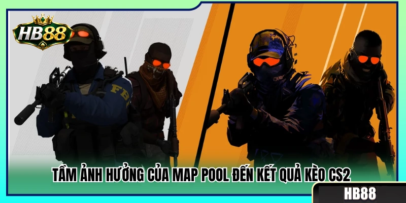 Kèo CS2 HB88 – Theo Dõi Map, Round Và Phong Độ Đội 3 Tác động từ danh sách bản đồ thi đấu đến tỷ lệ kèo CS2 HB88