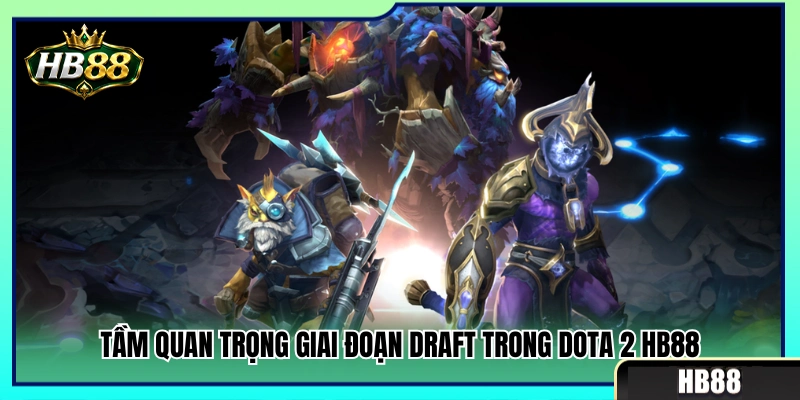 Kèo Dota 2 HB88 – Xem Draft, Roshan Và Lợi Thế Đầu Game 2 Vai trò của khâu cấm chọn tướng kèo Dota 2 HB88