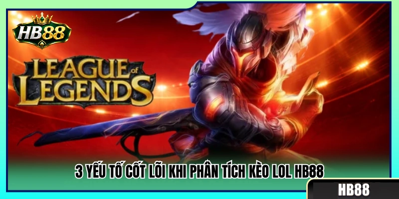Kèo LOL HB88 – Cách Đọc Map, Trụ Và Mạng Hạ Gục 3 3 Tiêu chí quan trọng nhất khi nhận định kèo LOL HB88