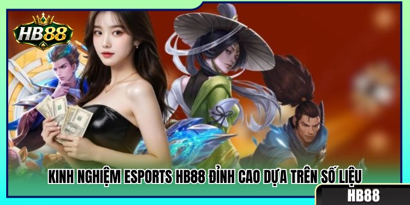 Kinh Nghiệm Esports HB88 Không Chạy Theo Cảm Tính 3 Kinh nghiệm esports HB88 soi kèo bằng cơ sở dữ liệu chuyên sâu