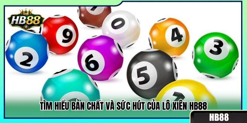 Lô Xiên HB88 – Cách Ghép Số Và Chia Vốn Hợp Lý 2 Khái quát sức hấp dẫn của lô xiên HB88