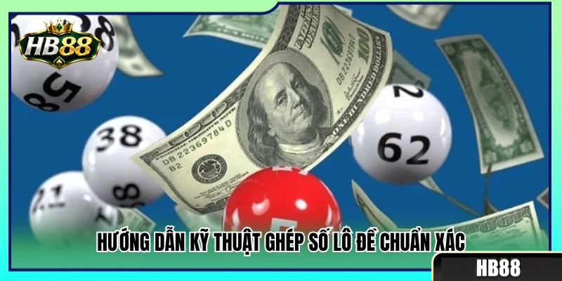 Lô Xiên HB88 – Cách Ghép Số Và Chia Vốn Hợp Lý 3 Phương pháp ghép cầu số lô đề chuẩn xác từng cặp