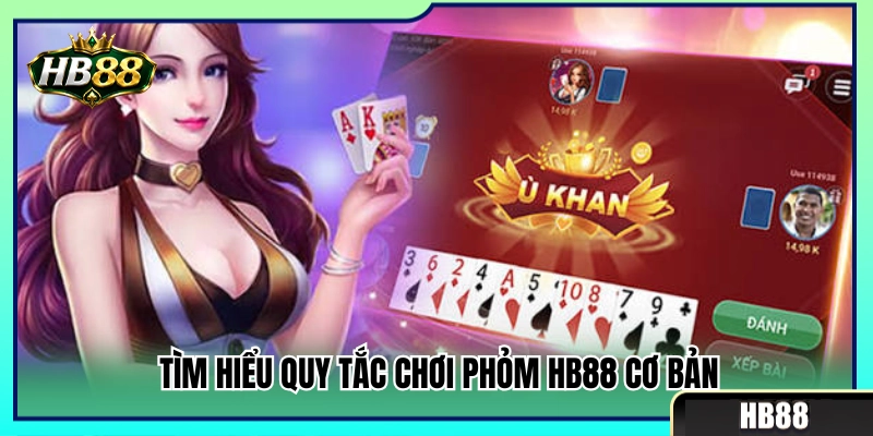 Phỏm HB88 – Cách Câu Bài Và Hạn Chế Bị Ăn Chốt 2 Tìm hiểu chi tiết cách tính điểm và luật phỏm HB88