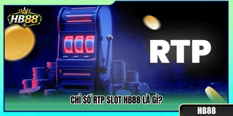 Chỉ số RTP slot HB88 là như thế nào? 