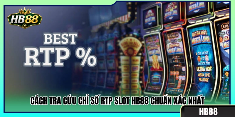 Hướng dẫn xem tỷ lệ hoàn trả RTP game slot HB 88 