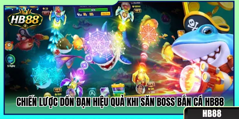 Chiến thuật gom đạn hạ săn boss bắn cá HB88