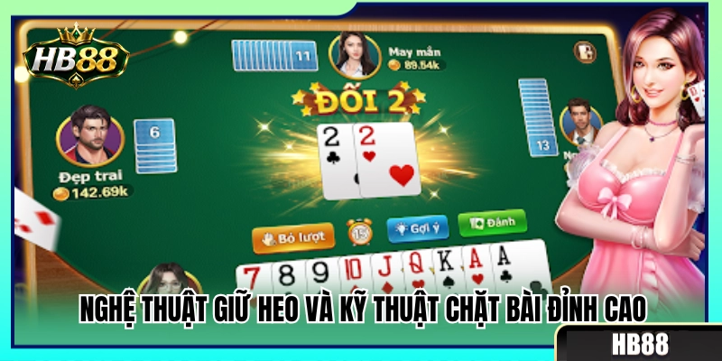 Tiến Lên HB88 – Cách Giữ Heo, Chặn Bài Và Về Nhất 3 Bí quyết găm 2 (heo) và tuyệt chiêu chặt đẹp đối thủ